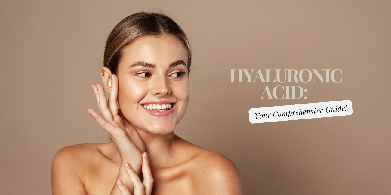 Hyaluronic Acid: Your Comprehensive Guide